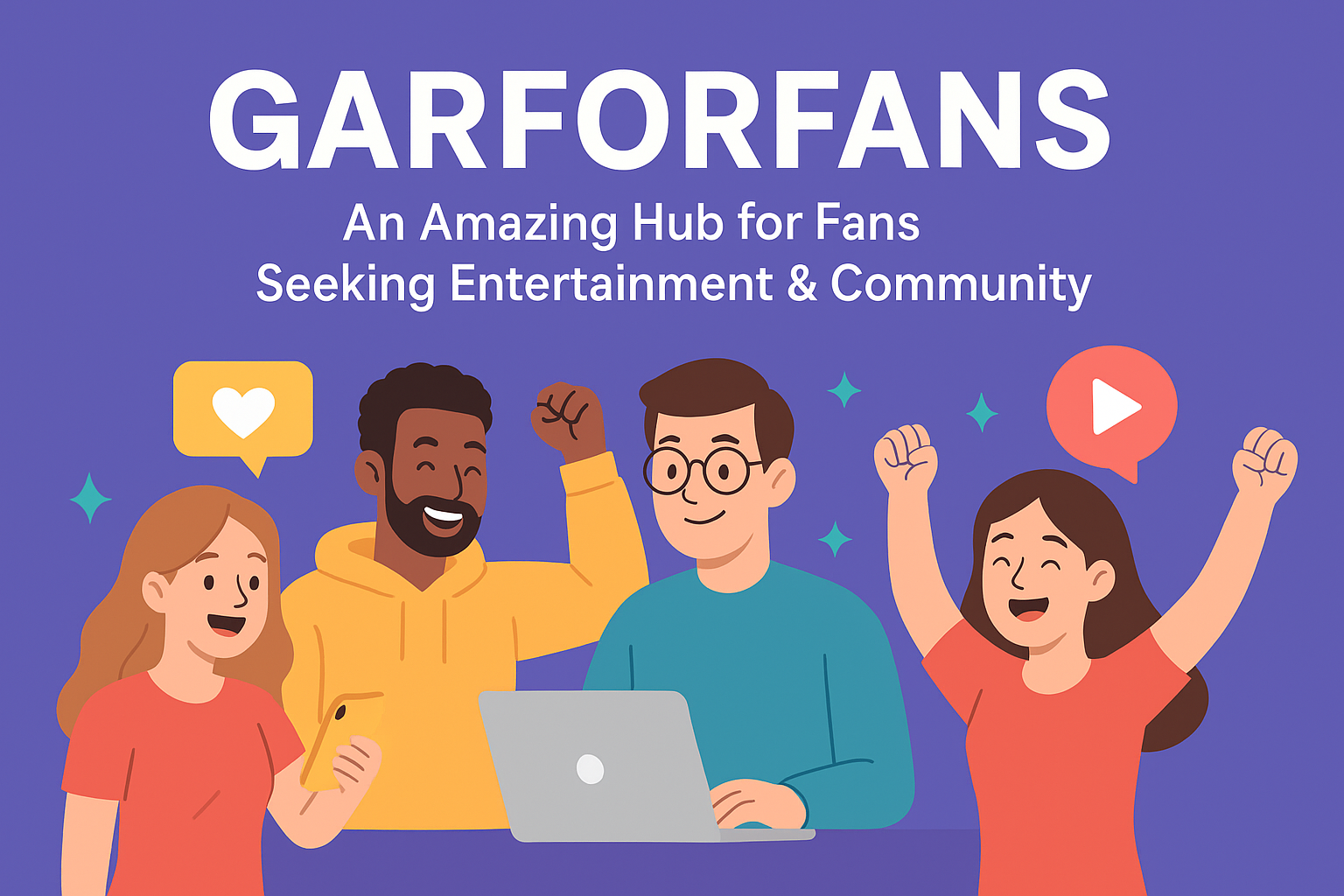 Garforfans: The Ultimate Positive Space for Fans and Entertainment in 2025